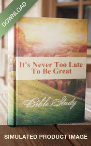Sale - E-Bible Study - It's Never Too Late To Be Great