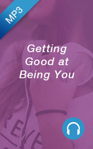 Sale - MP3 - Getting Good at Being You