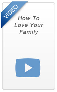 Video - How To Love Your Family